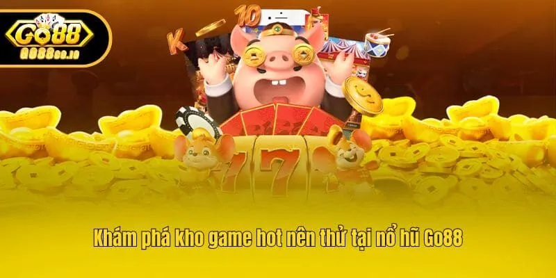 Khám phá kho game hot nên thử tại nổ hũ Go88