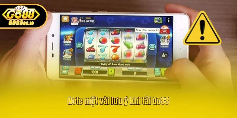 Note một vài lưu ý khi tải Go88