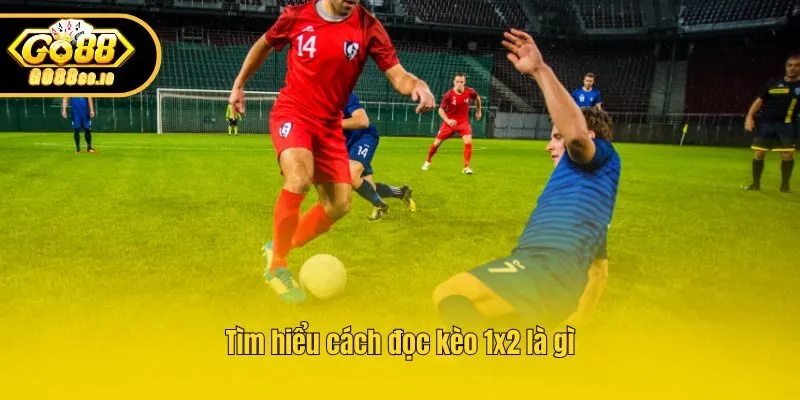 Tìm hiểu cách đọc kèo 1x2 là gì
