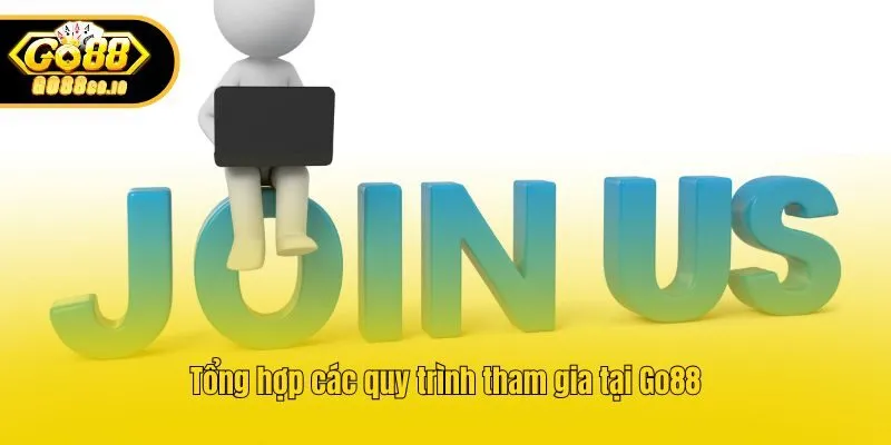 Tổng hợp các quy trình tham gia tại Go88