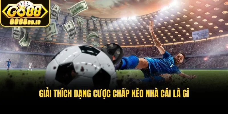 Giải thích dạng cược chấp kèo nhà cái là gì