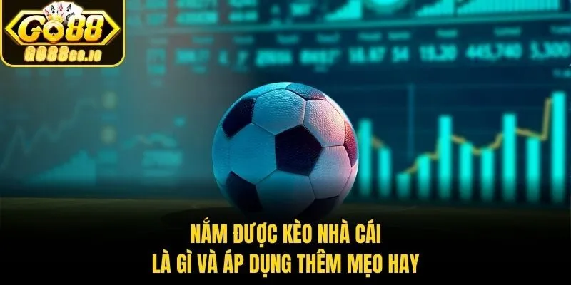 Nắm được kèo nhà cái là gì và áp dụng thêm mẹo hay