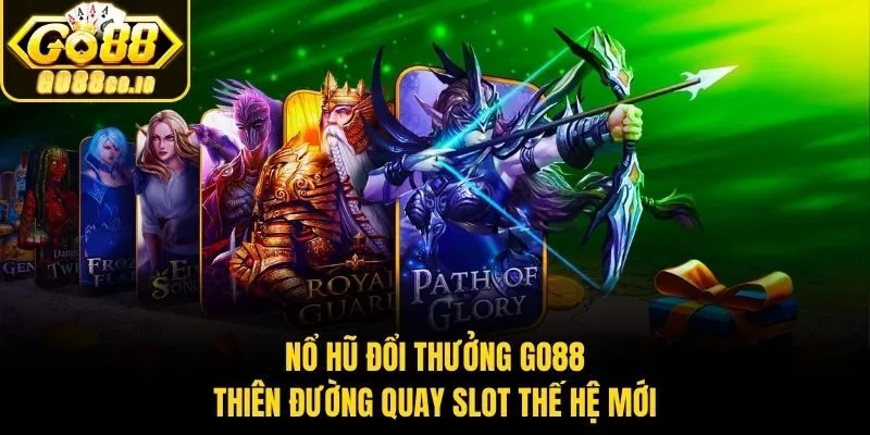 Nổ Hũ Đổi Thưởng Go88 – Thiên Đường Quay Slot Thế Hệ Mới