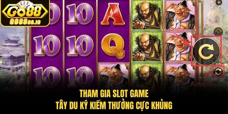 Tham gia slot game Tây Du Ký kiếm thưởng cực khủng