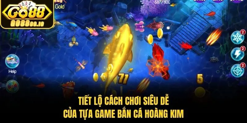 Tiết lộ cách chơi siêu dễ của tựa game bắn cá hoàng kim