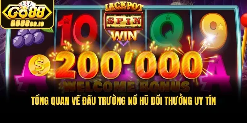 Tổng quan về đấu trường nổ hũ đổi thưởng uy tín