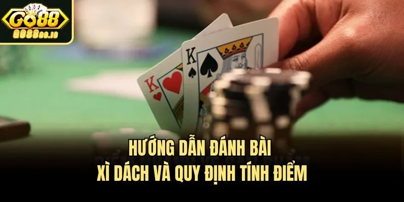 Hướng dẫn đánh bài Xì Dách và quy định tính điểm