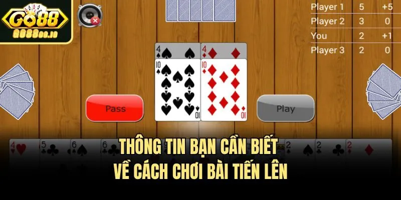 Thông tin bạn cần biết về cách chơi bài tiến lên